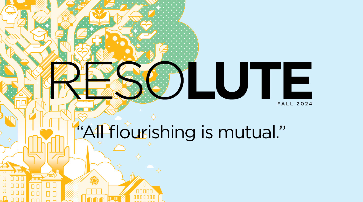 Resolute Fall 2024 - "All flourishing is mutual."