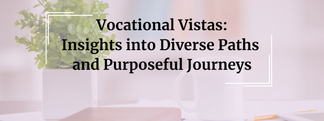 Vocational Vistas: Insights into Diverse Paths and Purposeful Journeys banner