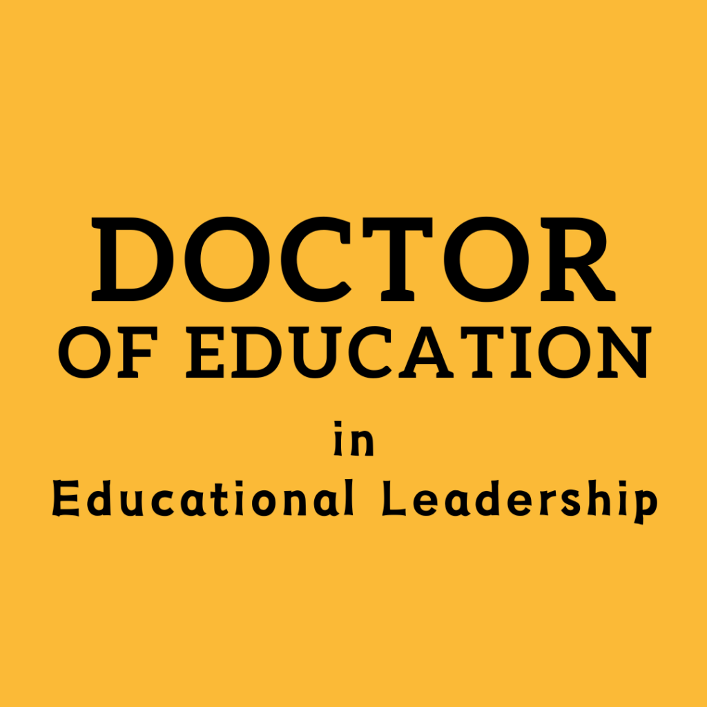 Doctor of Education in Educational Leadership, or EdD