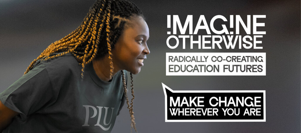 Photo of a young Black grad student in a Pacific Lutheran University shirt, smiling and looking across at the words "Imagine Otherwise, Radically co-creating education futures:: make change wherever you are" which is the title of a higher education DEIJ certificate series